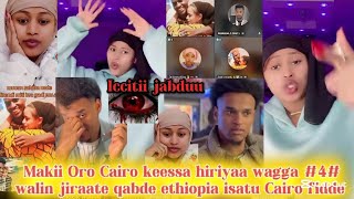 Makii Oro Cairo keessa hiriyaa wagga #4#walin jiraate qabde ethiopia isatu Cairo fidde