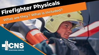 What is a Firefighter Physical Exam? | CNS Occupational Medicine