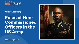 Roles of Non-Commissioned Officers in the US Army - Essay Example