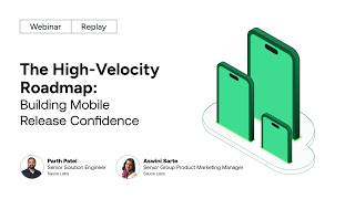 The High-Velocity Roadmap: Building Mobile Release Confidence
