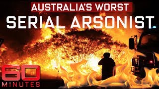 Inside the twisted mind of a firebug | 60 Minutes Australia