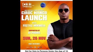 @033LIFESTYLE PRESENTS CIROC MANGO LAUNCH  FT FISTAZ MIXWELL ALONGSIDE DJ SPHUMZ 26 11 2017