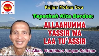 Kajian Linguistik Doa #25 || Tepatkah Kita Berdoa Allahumma Yassir Wa Laa Tu'assir