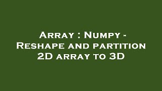 Array : Numpy - Reshape and partition 2D array to 3D
