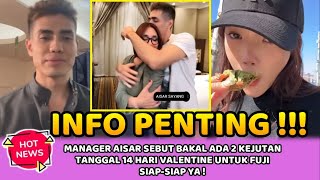 INFO PENTING ! MANAGER AISAR SEBUT BAKAL ADA 2 KEJUTAN TANGGAL 14 HARI VALENTINE UNTUK FUJI