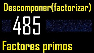 Descomponer 485 en factores primos , descomposicion o factorizacion de un numero (factorizar) mcm