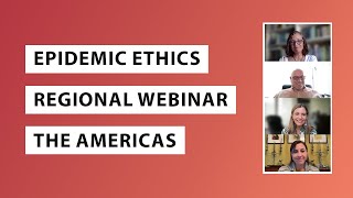 Epidemic Ethics regional webinar on the Americas (ENG)