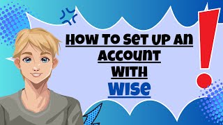 How To Set Up An Account With Wise (Transferwise)