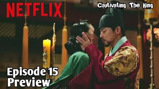 Captivating The King Episode 15 Preview And Spoiler [Eng Sub]