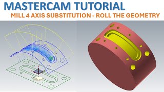 MasterCAM 2026 Tutorial 135 | MILL 4 AXIS SUBSTITUTION - ROLL THE GEOMETRY