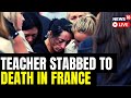 French Teenager Stabs Teacher To Death At School | France Latest News LIVE | English News LIVE