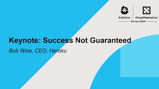 Keynote: Success Not Guaranteed - Bob Wise, CEO, Heroku