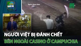 Người việt bị đánh chết bên ngoài Casino ở Campuchia | VTC14