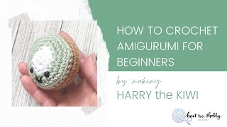 How to Crochet Amigurumi for Beginners by making this FREE Harry the Kiwi amigurumi pattern