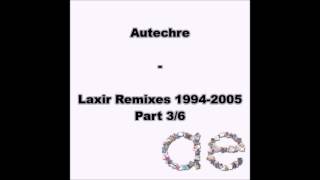 Autechre : Laxir Remixes 1994 2005 - Part 3/6