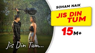 Jis Din Tum: Soham Naik | Anurag Saikia | Vatsal Sheth | Kunaal Vermaa | Latest Hindi Song 2020