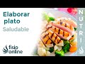 Cómo ELABORAR un plato SALUDABLE. Cocina bien come bien