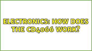 Electronics: How does the CD4066 Work? (2 Solutions!!)