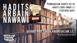 Hadits Arbain Nawawi (Hadits Ke-1) - Ustadz Abu Yahya Badrusalam,Lc