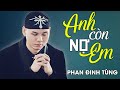 Phan Đình Tùng - ANH CÒN NỢ EM | Official Music Video