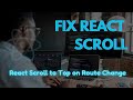 Easily Fix ReactJS Scroll To Top Problem Immediately | React Scroll to Top on Route Change