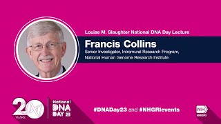2023 Louise M. Slaughter National DNA Day Lecture - Francis Collins