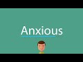 How to say Anxious