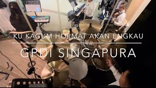 KU KAGUM HORMAT AKAN ENGKAU - GPDI Singapura