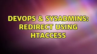 DevOps & SysAdmins: Redirect using htaccess (2 Solutions!!)