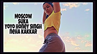 Moscow Suka || Dance cover || Yo Yo Honey Singh || Neha Kakkar ||