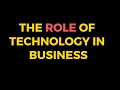 The Role Of Technology In Business Complete Lesson