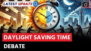 Daylight Saving Time Debate in the U.S. | DST | Latest Update | Drishti IAS English