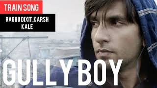 Train Song | Gully Boy | Ranveer Singh, Alia Bhatt | Raghu Dixit, Karsh Kale