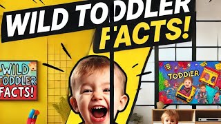 Mind-Blowing Toddler Facts Every Parent Needs to Know!