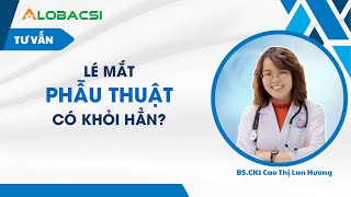 Lé (lác mắt), phẫu thuật có khỏi hẳn? | Giải đáp 1001 thắc mắc