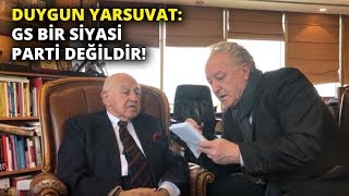 Duygun Yarsuvat: Galatasaray bir siyasi parti değildir!