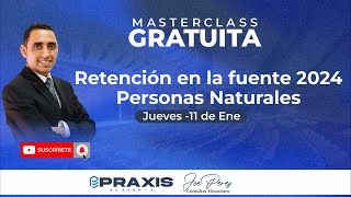 RETENCIÓN EN LA FUENTE 2024 PERSONAS NATURALES  - MASTERCLASS  GRATUITA