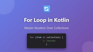 Kotlin For Loop Tutorial: Master Iteration Over Collections, Arrays & Ranges