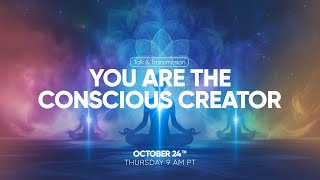 You are the Conscious Creator - Talk \u0026 Transmission