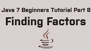 Java 7 Beginners Tutorial Part 8 Finding Factors