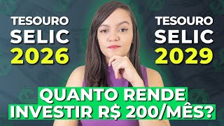 TESOURO SELIC 2026 e 2029 | QUANTO RENDE INVESTIR R$ 200 POR MÊS?