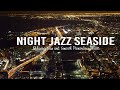 Night Jazz Seaside - Relaxing Saxophone Jazz Instrumental - Ethereal Jazz Piano Music