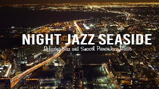 Night Jazz Seaside - Relaxing Saxophone Jazz Instrumental - Ethereal Jazz Piano Music