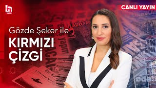 Gözde Şeker ile Kırmızı Çizgi (30 Eylül 2024)