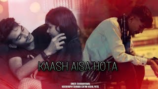 "Kaash Aisa Hota” SV PRESENTS “ VISHAL PATEL” SOURBH SK “Darshan Raval Lyrics