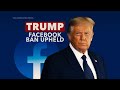 facebook board upholds trump ban for now