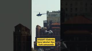 DİQQƏT! Elektrikli hava taksiləri Nyu York səmasında