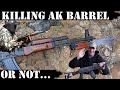 Killing AK Barrel - Or not!