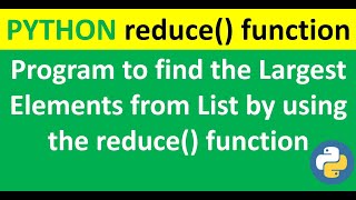 Python program to find the largest element by using reduce function | reduce() function program |