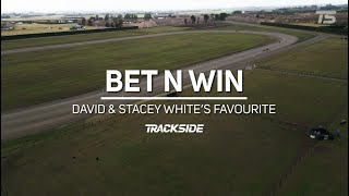 Bet N Win - David \u0026 Stacey White's Favourite